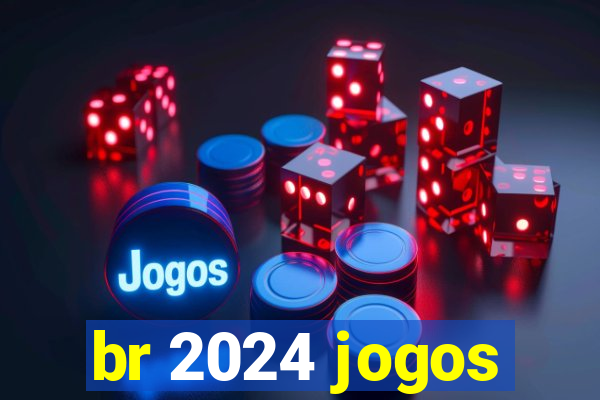 br 2024 jogos